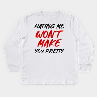 Hating me won't make you pretty Kids Long Sleeve T-Shirt